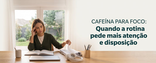 Cafeína para foco: quando a rotina pede mais atenção e disposição